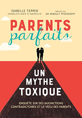 Parents parfaits, un mythe toxique
